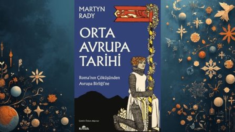 Orta Avrupa Tarihi Kitap İncelemesi: Martyn Rady’den Kapsamlı Bir Analiz.