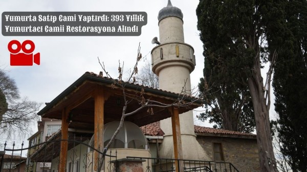 Yumurta Satıp Cami Yaptırdı: 393 Yıllık Yumurtacı Camii Restorasyona Alındı