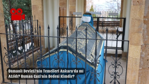 Osmanlı Devleti’nin Temelleri Ankara’da mı Atıldı? Osman Gazi’nin Dedesi Kimdir?