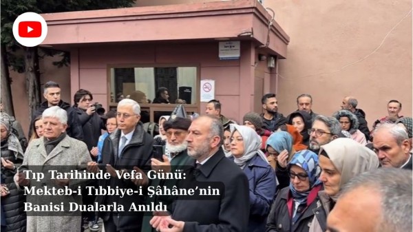 Tıp Tarihinde Vefa Günü: Mekteb-i Tıbbiye-i Şâhâne’nin Banisi Dualarla Anıldı