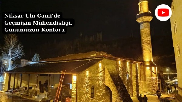 Niksar Ulu Cami’de Geçmişin Mühendisliği, Günümüzün Konforu