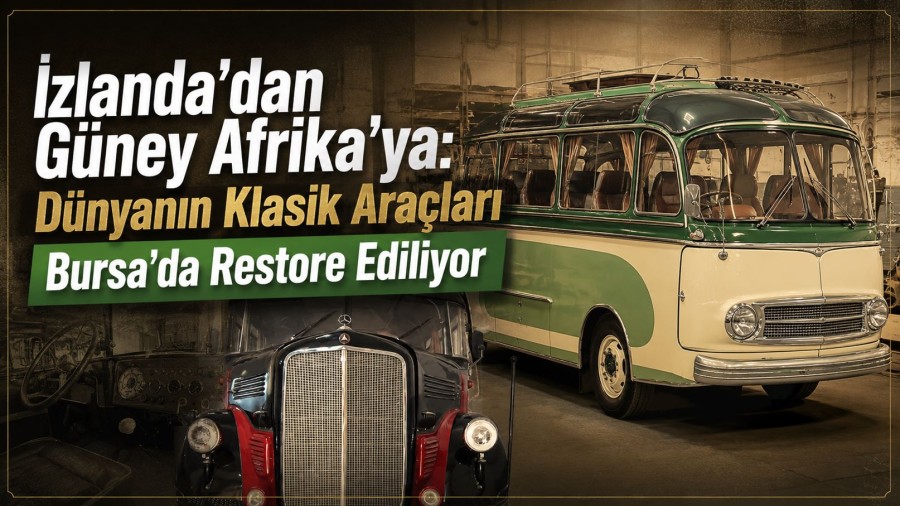İzlanda’dan Güney Afrika’ya: Dünyanın Klasik Araçları Bursa’da Restore Ediliyor