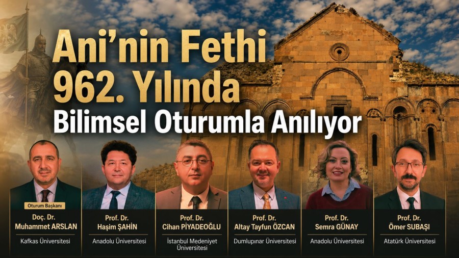 Anadolu’nun Kapılarını Açan Zafer: Ani’nin Fethi 962. Yılında Bilimsel Oturumla Anılıyor