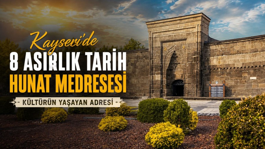 Kayseri’de 8 Asırlık Tarih:  Hunat Medresesi Kültürün Yaşayan Adresi