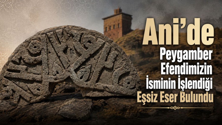 Ani’de Peygamber Efendimizin İsminin İşlendiği Eşsiz Eser Bulundu