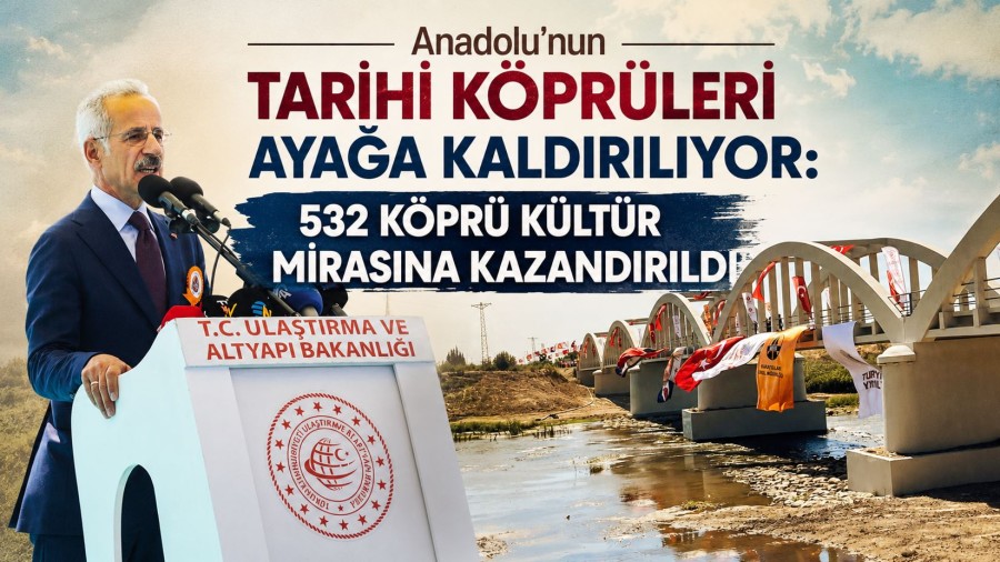 Anadolu’nun Tarihi Köprüleri Ayağa Kaldırılıyor: 532 Köprü Kültür Mirasına Kazandırıldı