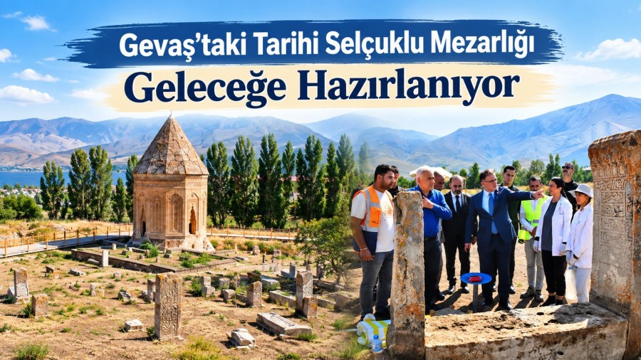 Gevaş’taki Tarihi Selçuklu Mezarlığı Geleceğe Hazırlanıyor