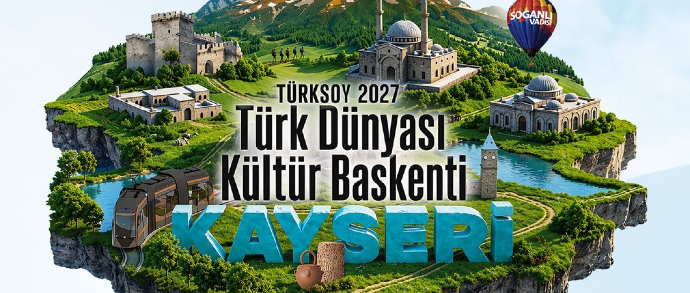Kayseri, 2027 Türk Dünyası Kültür Başkenti Seçildi: Tarihin Kadim Şehri Dünya Sahnesinde