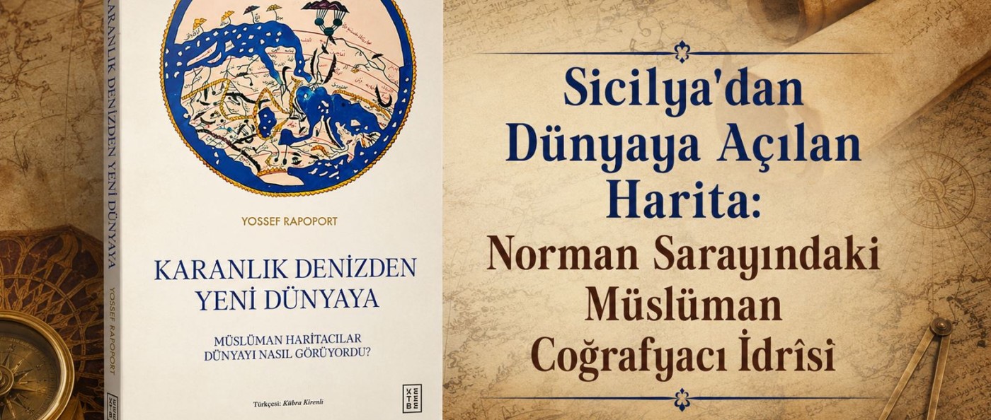 Avrupa'yı Ayrıntılarıyla Çizen Ortaçağ Bilgini: İdrîsî'nin Dünya Haritası