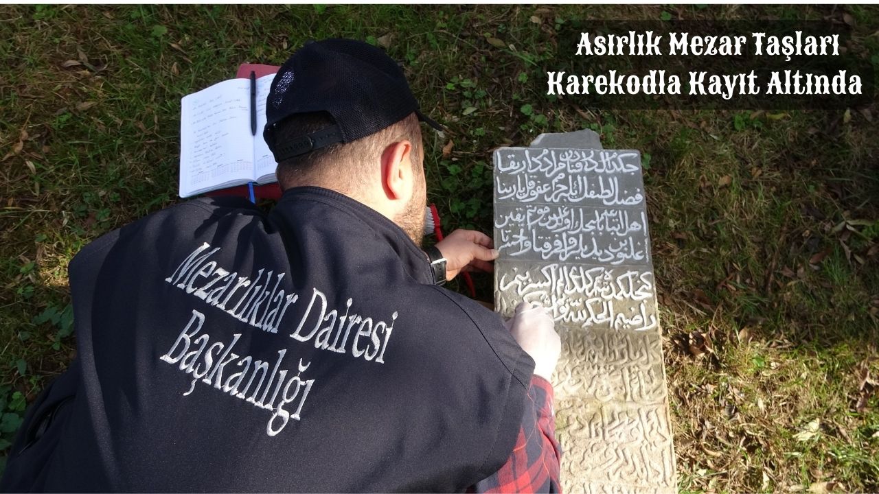 Asırlık Mezar Taşları Karekodla Kayıt Altında